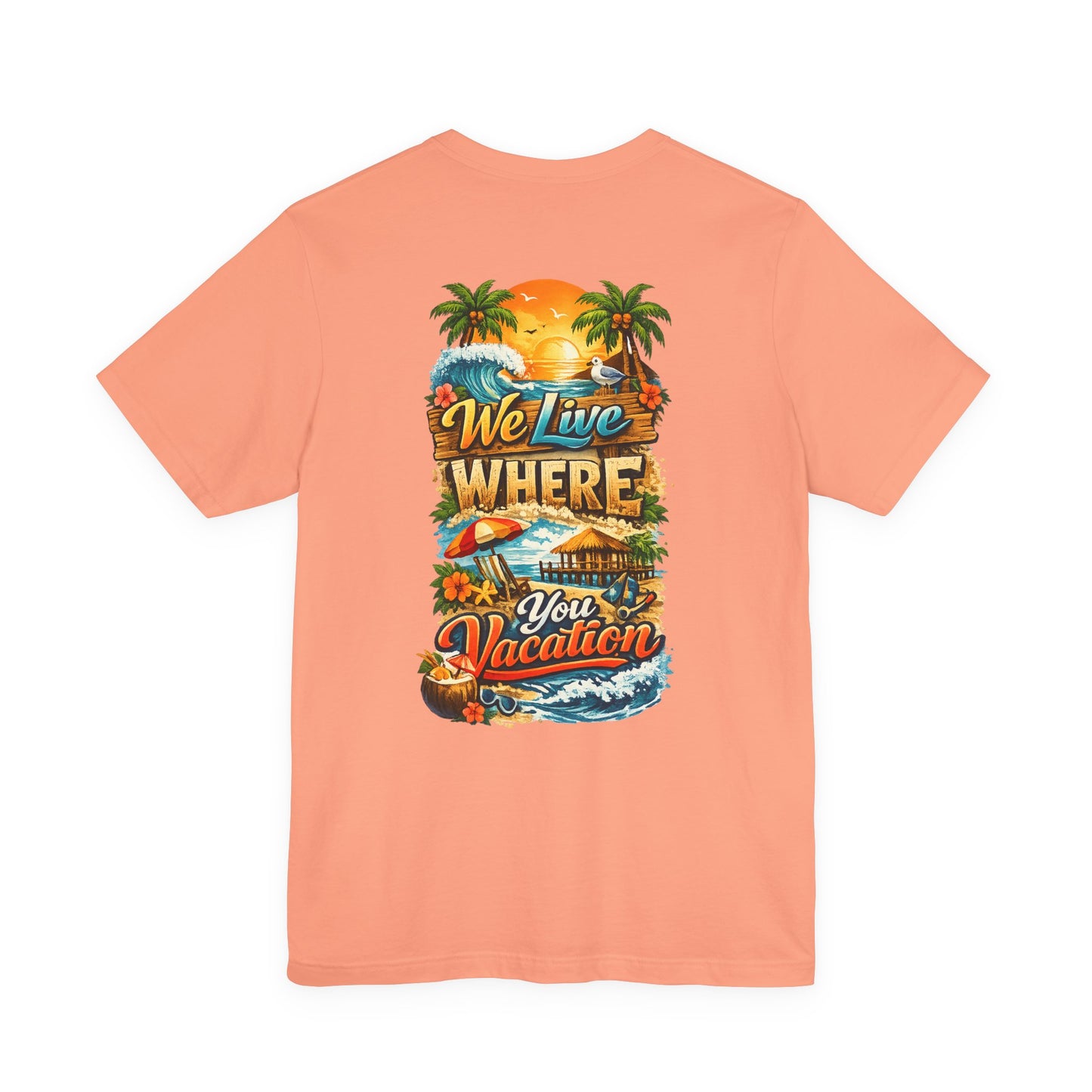 We Live Where You Vacation Tee
