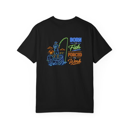 Born to Fish, Forced to Work Neon Tee