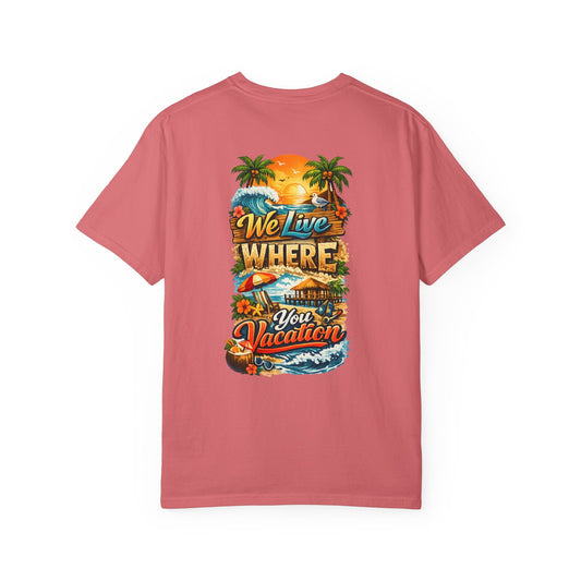 We Live Where You Vacation Tee