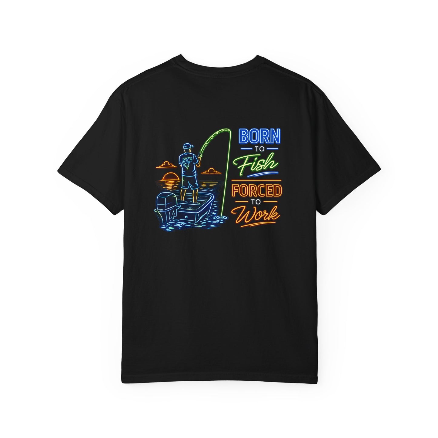 Born to Fish, Forced to Work Neon Tee